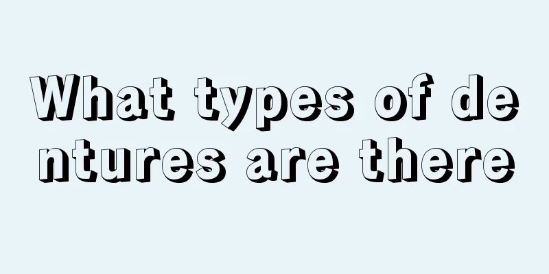 What types of dentures are there