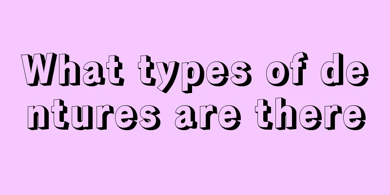 What types of dentures are there