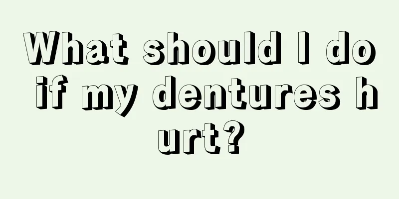 What should I do if my dentures hurt?
