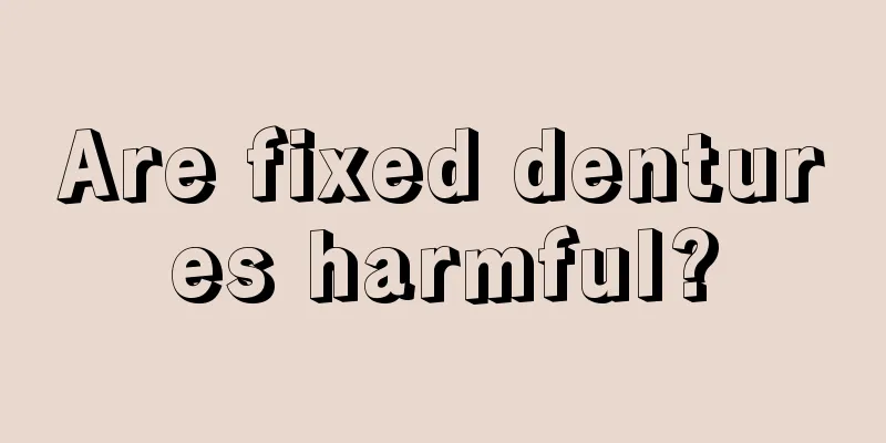 Are fixed dentures harmful?