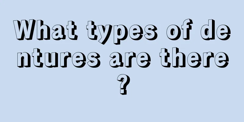 What types of dentures are there?
