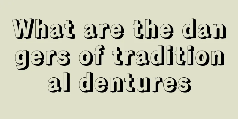 What are the dangers of traditional dentures