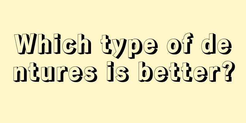 Which type of dentures is better?