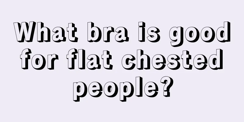 What bra is good for flat chested people?
