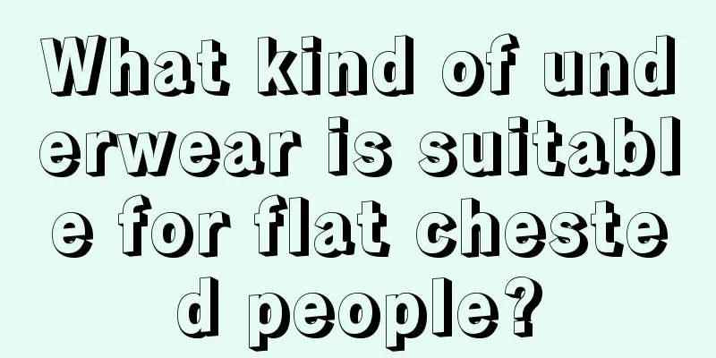 What kind of underwear is suitable for flat chested people?
