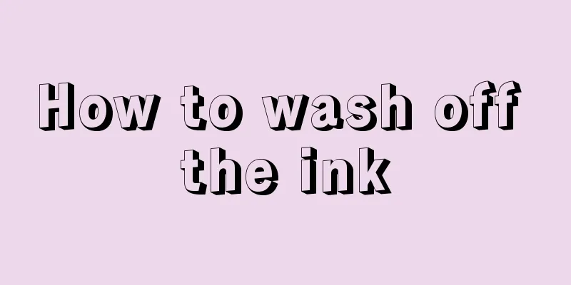 How to wash off the ink
