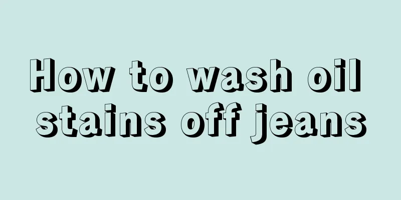 How to wash oil stains off jeans