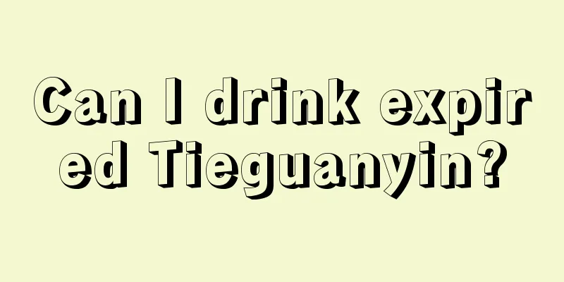 Can I drink expired Tieguanyin?