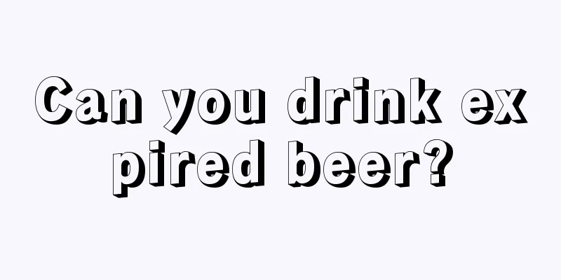 Can you drink expired beer?