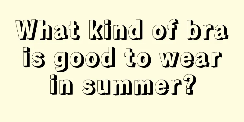 What kind of bra is good to wear in summer?