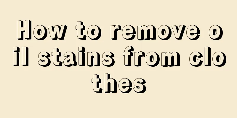 How to remove oil stains from clothes