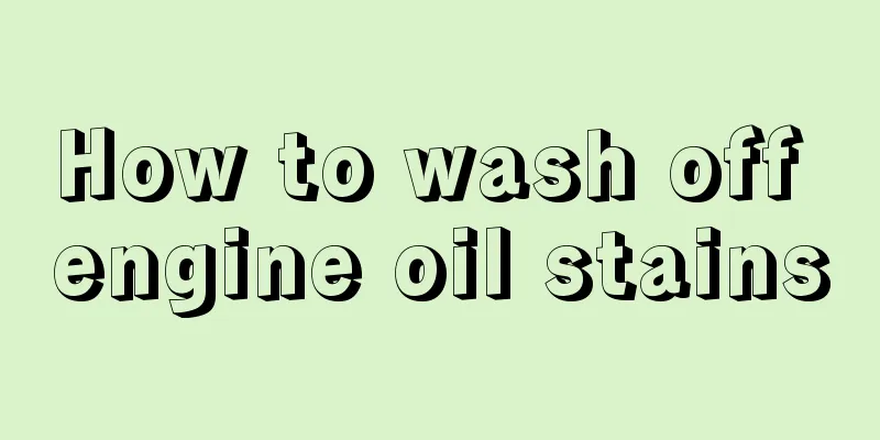 How to wash off engine oil stains