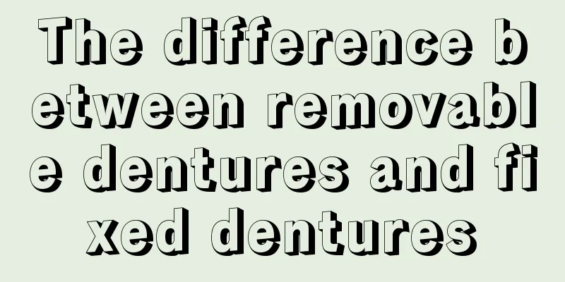 The difference between removable dentures and fixed dentures