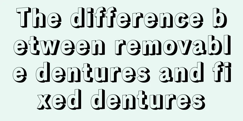 The difference between removable dentures and fixed dentures