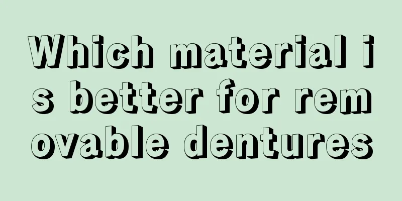 Which material is better for removable dentures