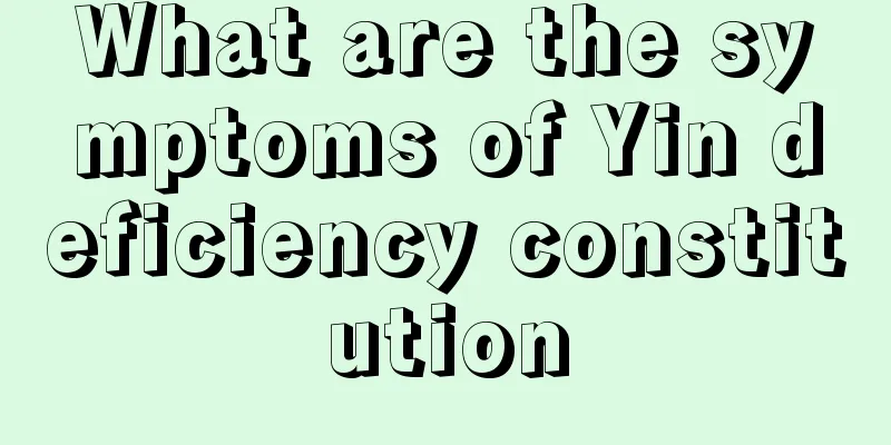 What are the symptoms of Yin deficiency constitution