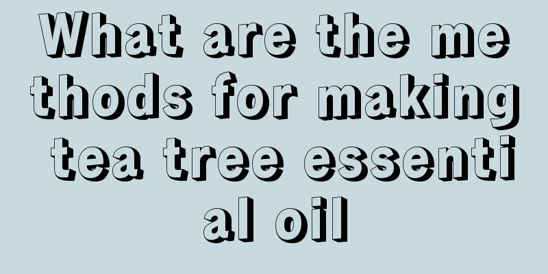 What are the methods for making tea tree essential oil