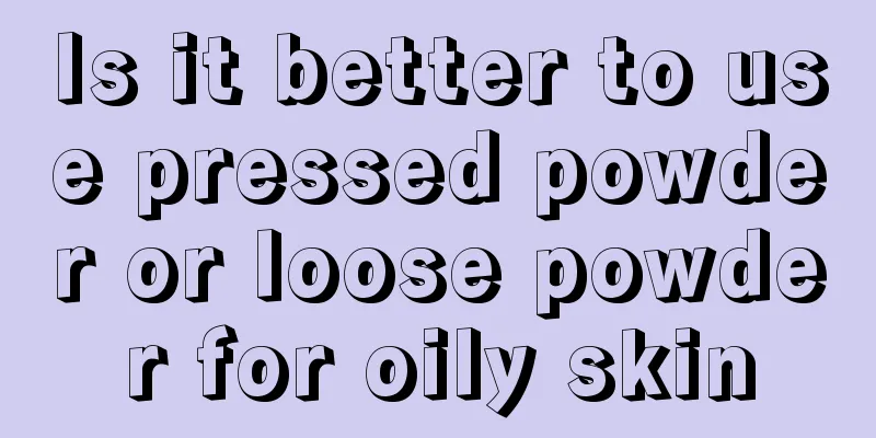 Is it better to use pressed powder or loose powder for oily skin