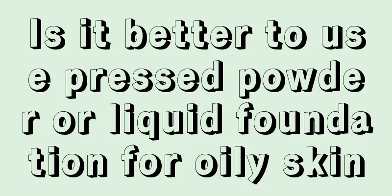 Is it better to use pressed powder or liquid foundation for oily skin