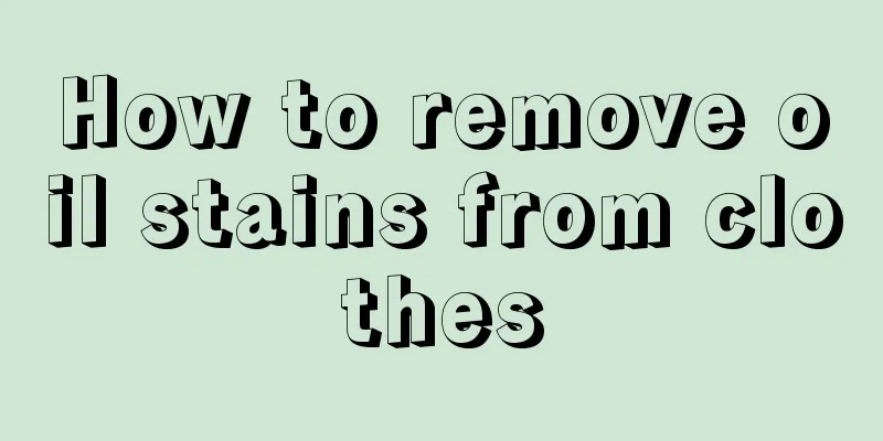 How to remove oil stains from clothes