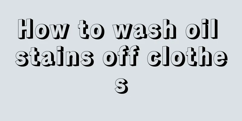 How to wash oil stains off clothes