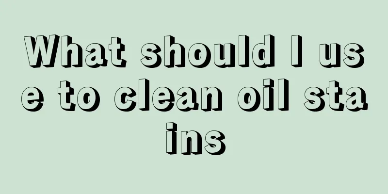 What should I use to clean oil stains