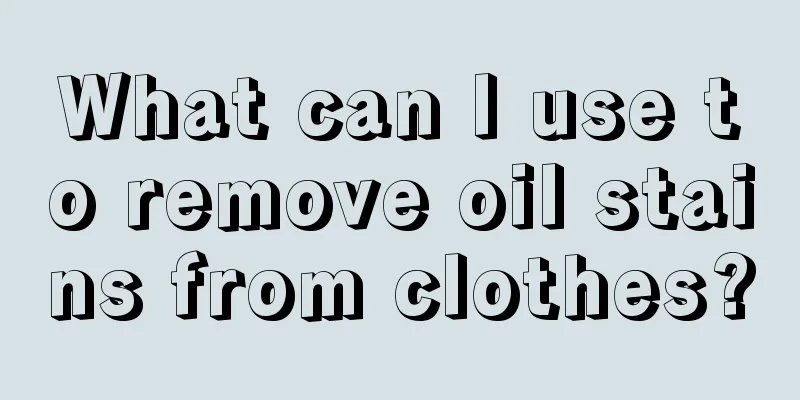 What can I use to remove oil stains from clothes?