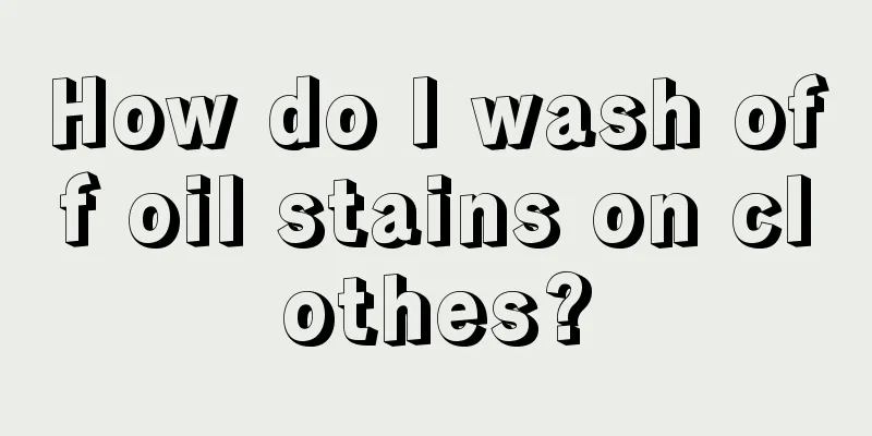How do I wash off oil stains on clothes?
