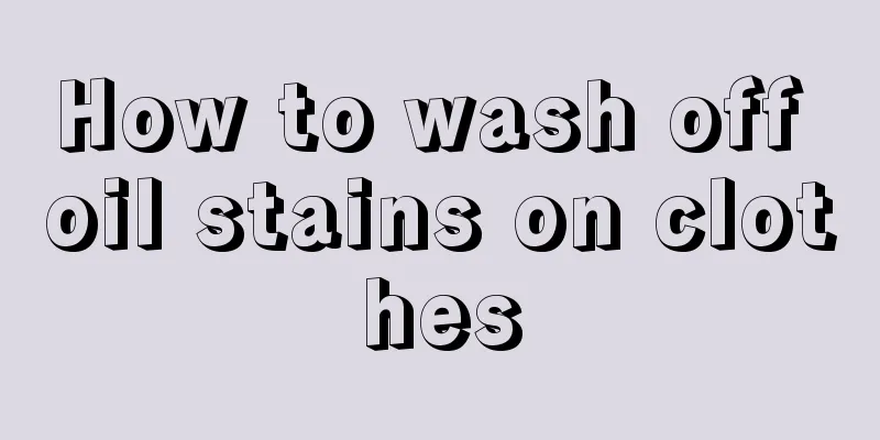 How to wash off oil stains on clothes