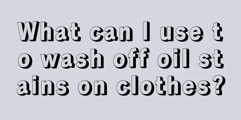 What can I use to wash off oil stains on clothes?