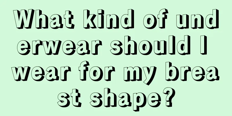 What kind of underwear should I wear for my breast shape?