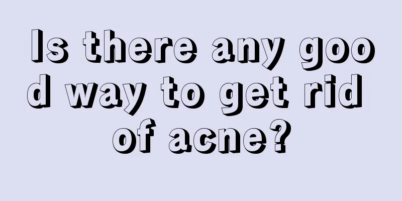Is there any good way to get rid of acne?