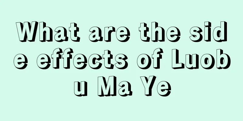 What are the side effects of Luobu Ma Ye