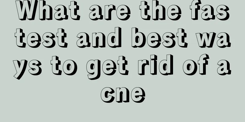 What are the fastest and best ways to get rid of acne