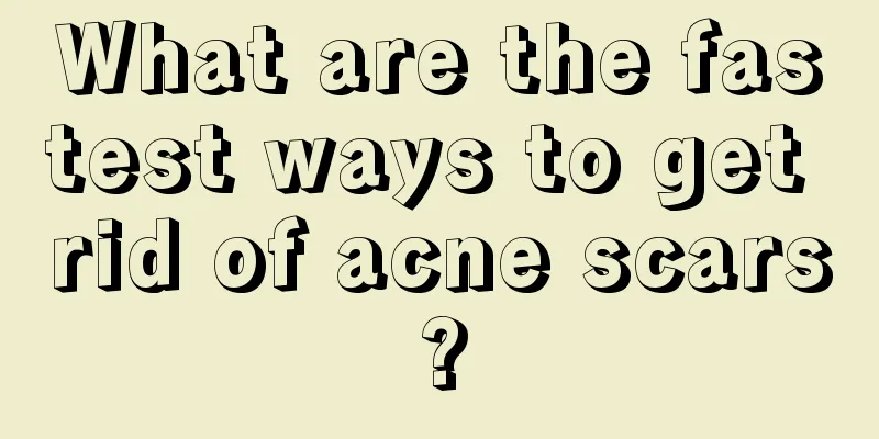 What are the fastest ways to get rid of acne scars?