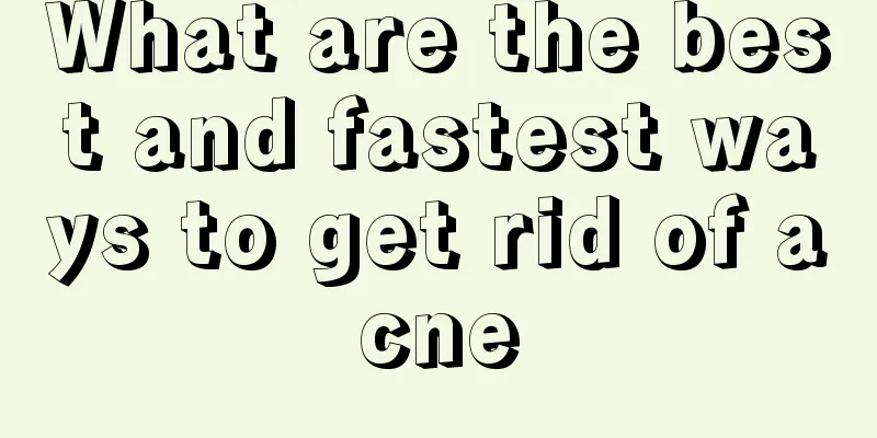 What are the best and fastest ways to get rid of acne