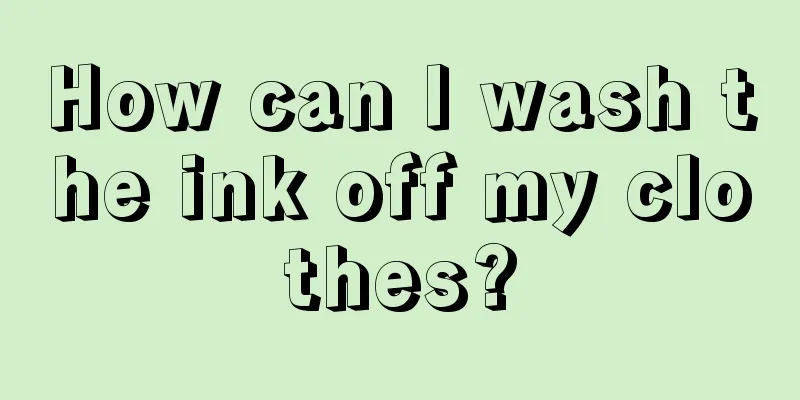 How can I wash the ink off my clothes?