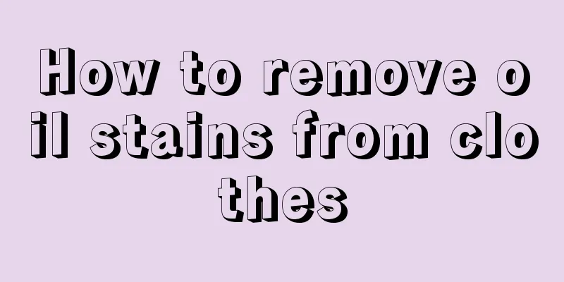 How to remove oil stains from clothes