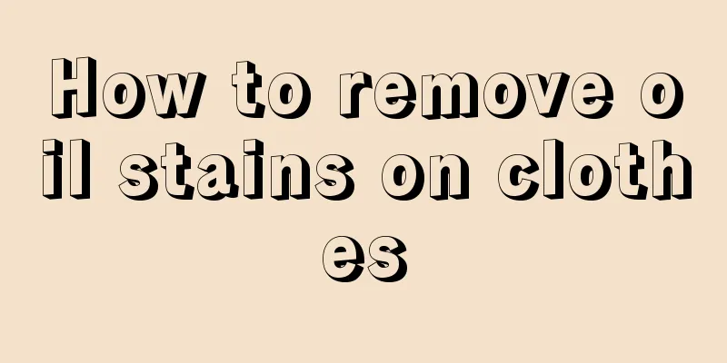 How to remove oil stains on clothes