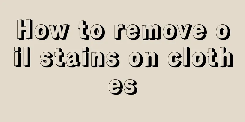 How to remove oil stains on clothes