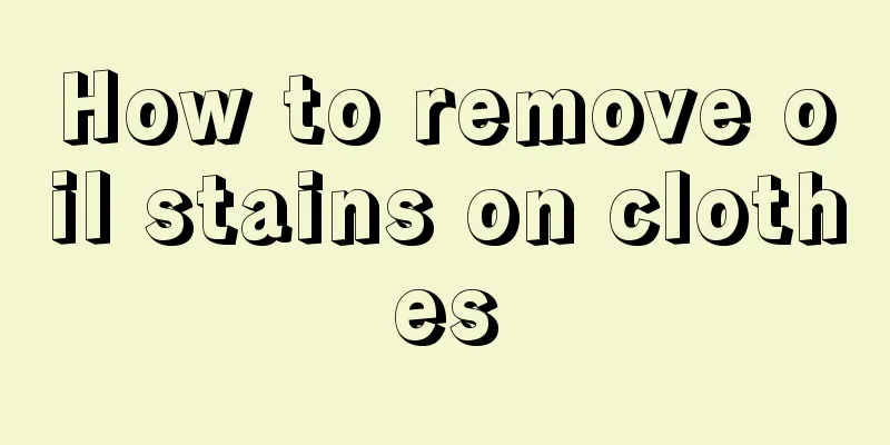 How to remove oil stains on clothes
