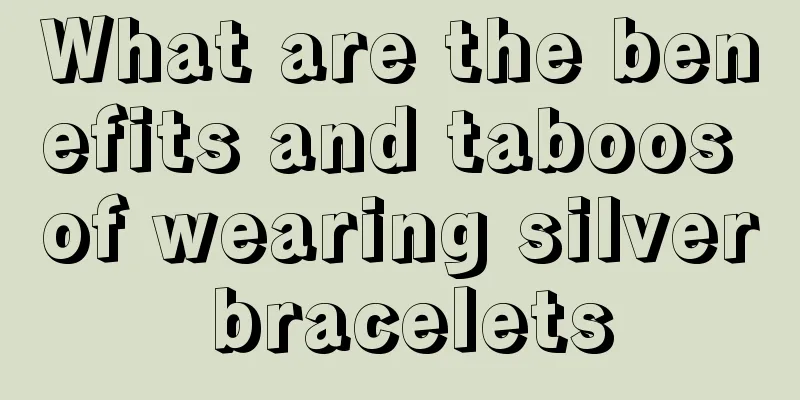 What are the benefits and taboos of wearing silver bracelets