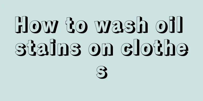 How to wash oil stains on clothes