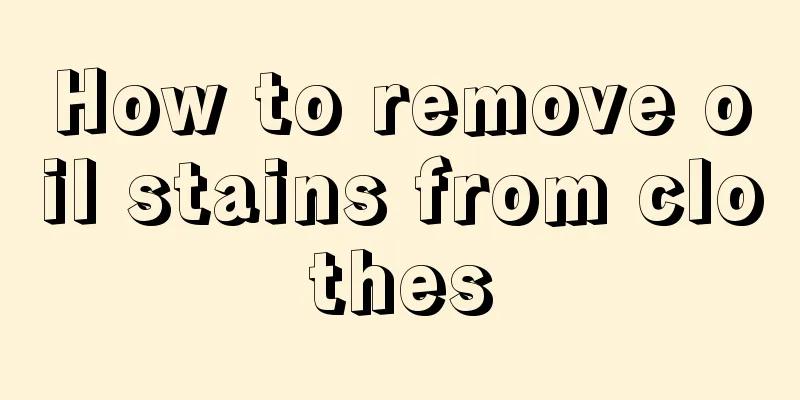 How to remove oil stains from clothes
