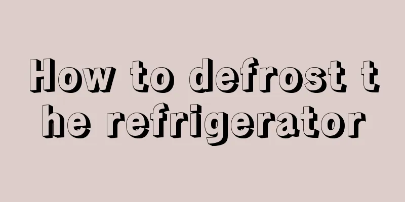 How to defrost the refrigerator
