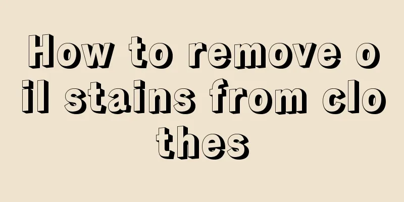 How to remove oil stains from clothes