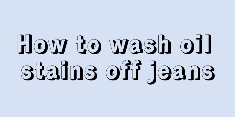 How to wash oil stains off jeans