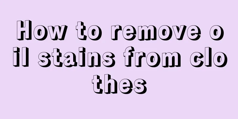 How to remove oil stains from clothes