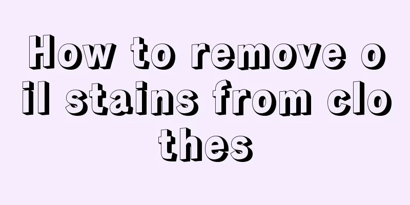 How to remove oil stains from clothes