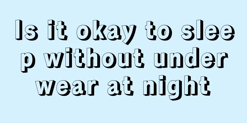 Is it okay to sleep without underwear at night